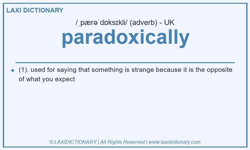 Definition paradoxically in British English