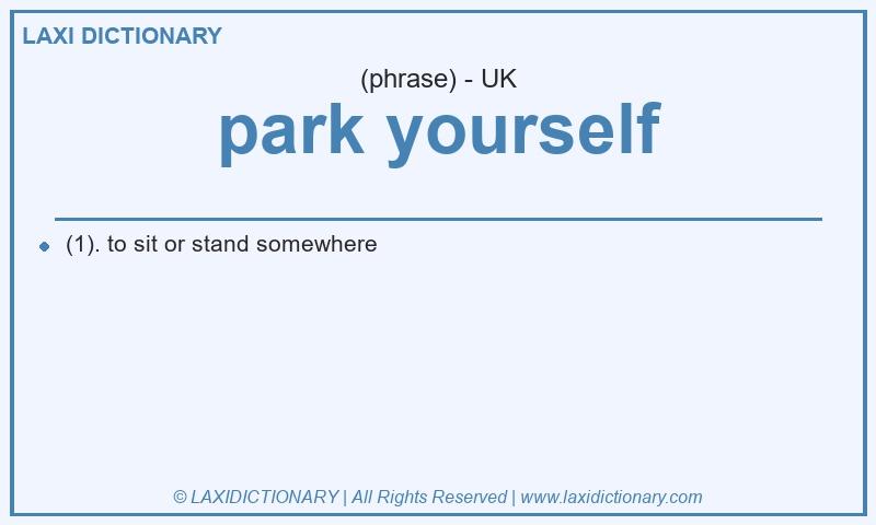 Definition park yourself in British English