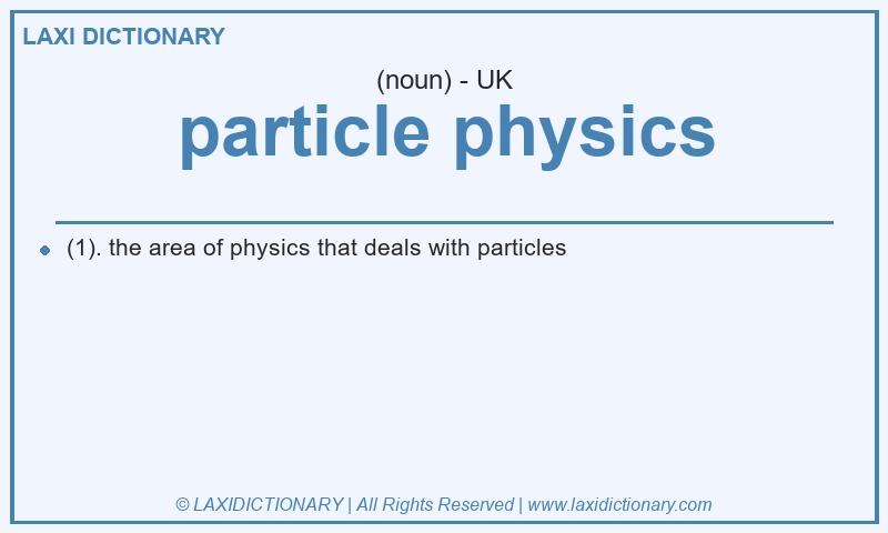 Definition particle physics in British English
