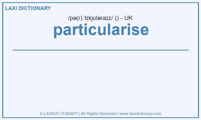 Definition particularise in British English