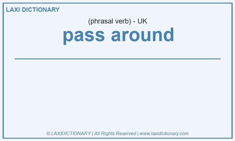Definition pass around in British English