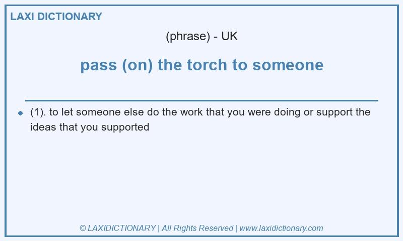 Definition pass (on) the torch to someone in British English