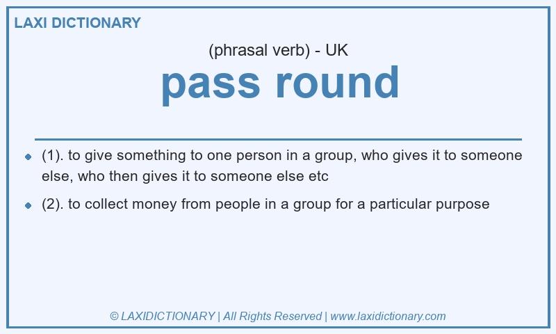 Definition pass round in British English