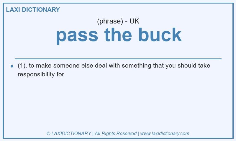 Definition pass the buck in British English