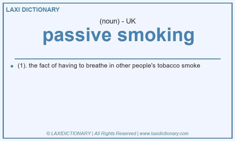 Definition passive smoking in British English