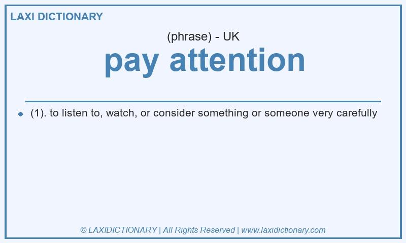 Definition pay attention in British English