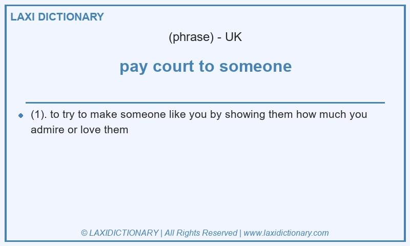 Definition pay court to someone in British English