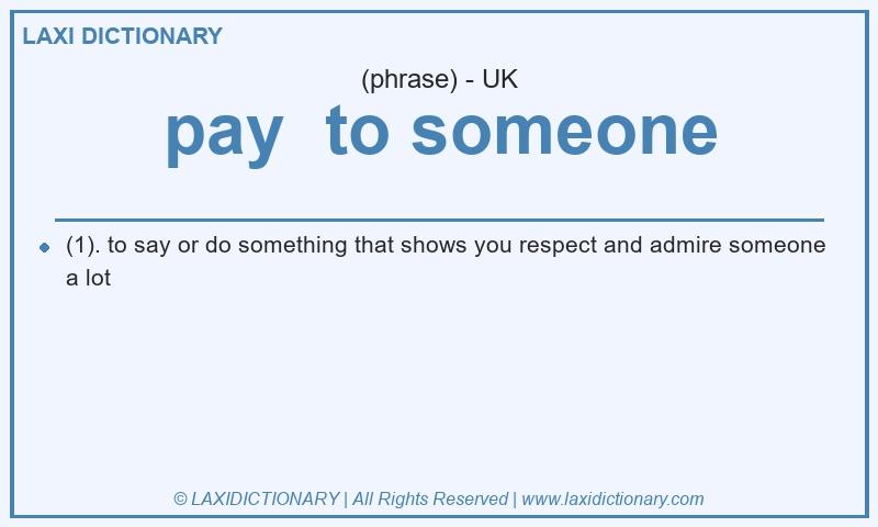 Definition pay to someone in British English