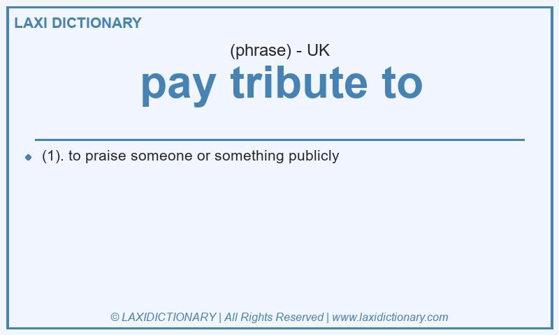 Definition pay tribute to in British English