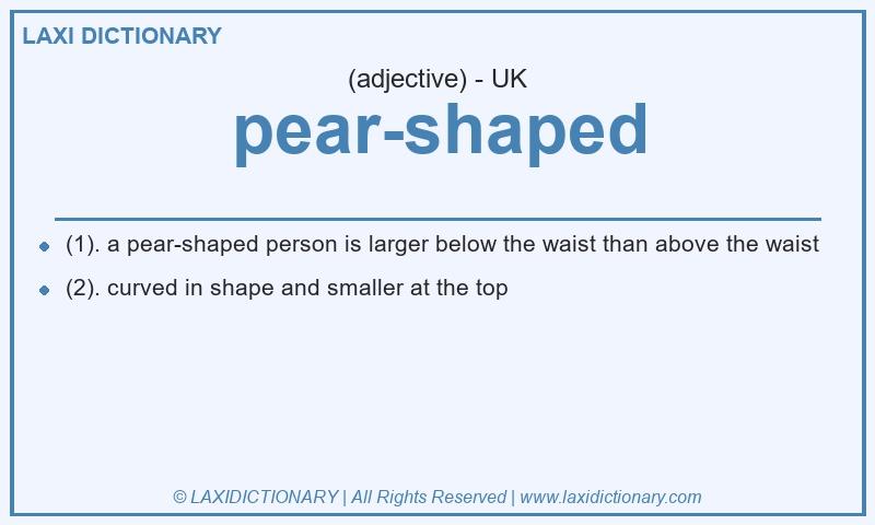 Definition pear-shaped in British English