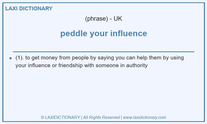 Definition peddle your influence in British English