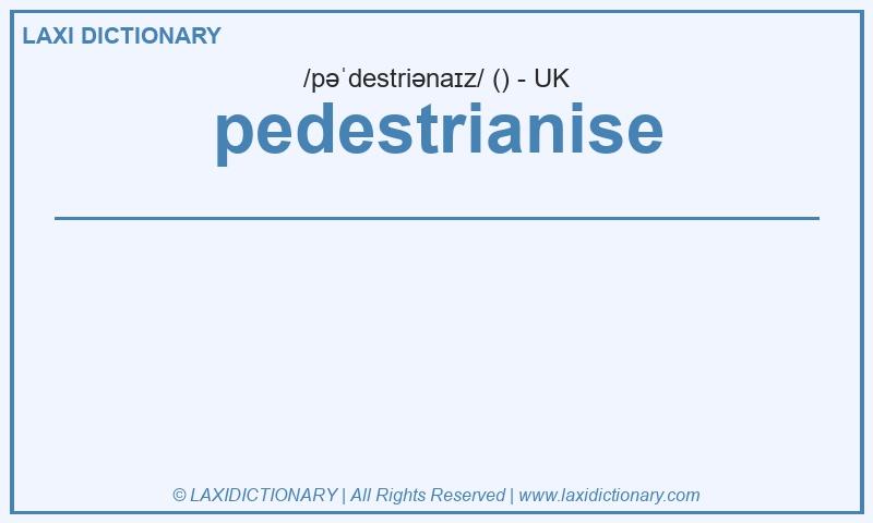 Definition pedestrianise in British English