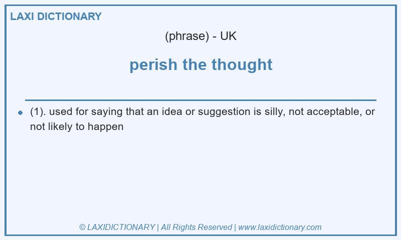 Definition perish the thought in British English