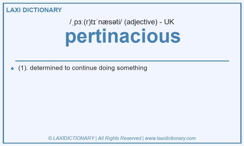 Definition pertinacious in British English