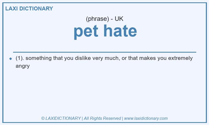 Definition pet hate in British English