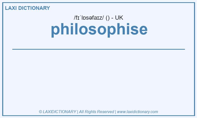 Definition philosophise in British English