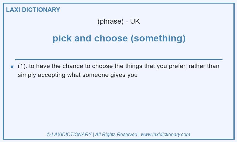 Definition pick and choose (something) in British English