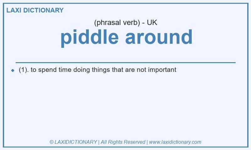 Definition piddle around in British English