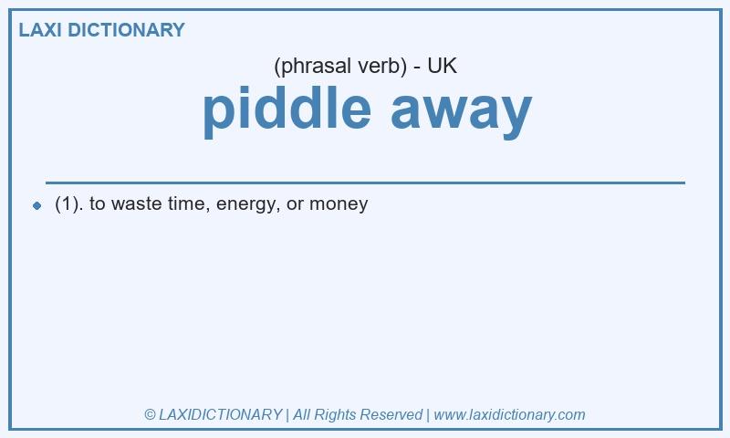 Definition piddle away in British English