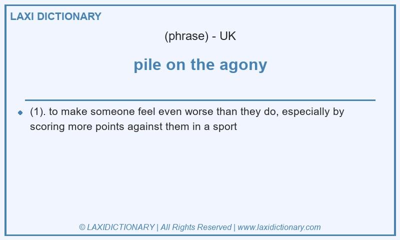 Definition pile on the agony in British English