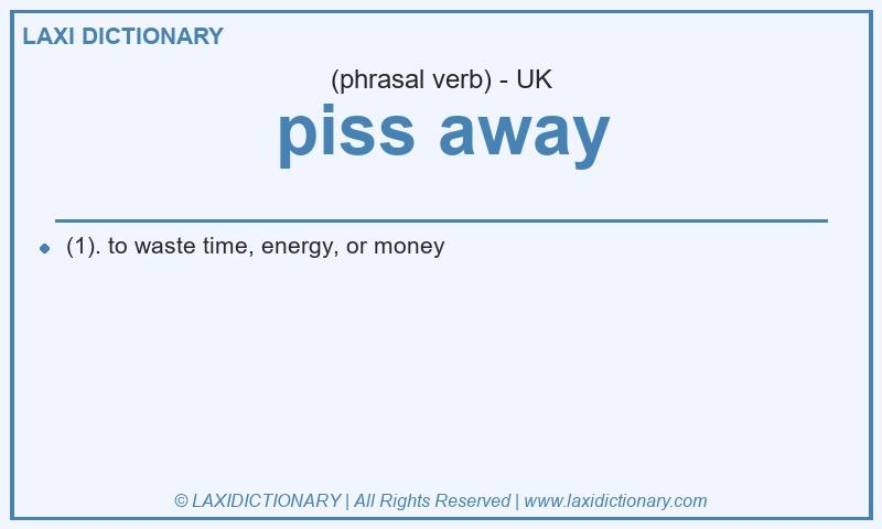 Definition piss away in British English