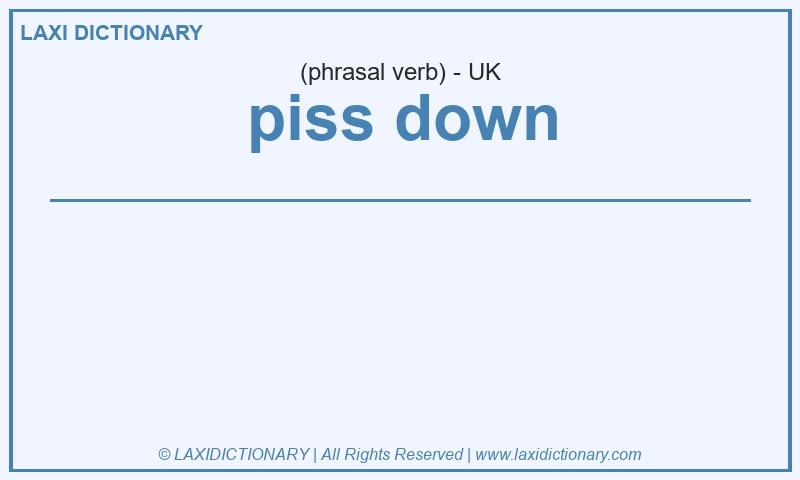 Definition piss down in British English