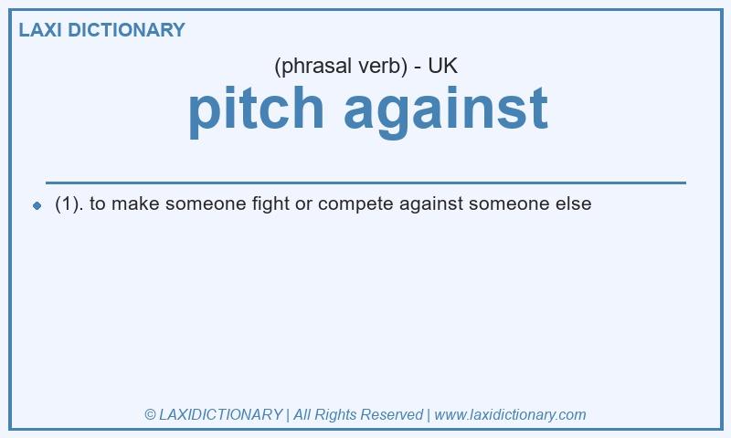 Definition pitch against in British English