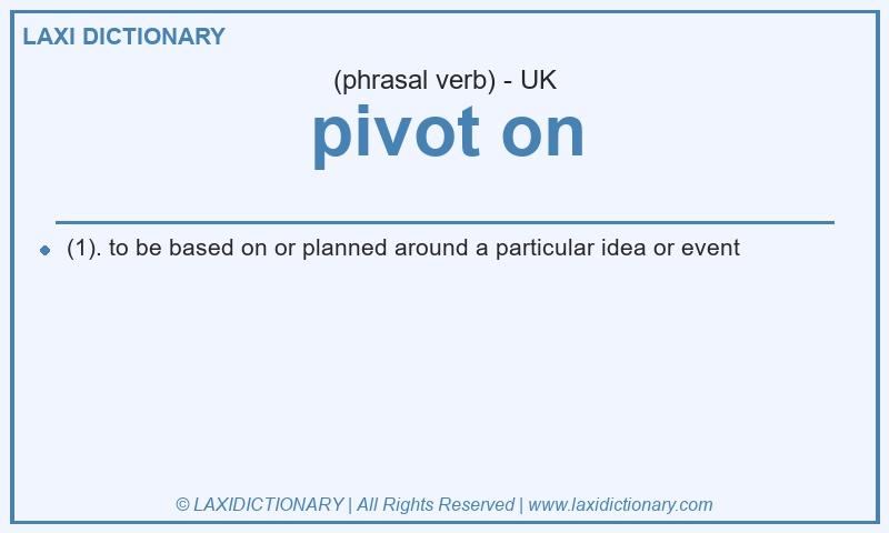 Definition pivot on in British English