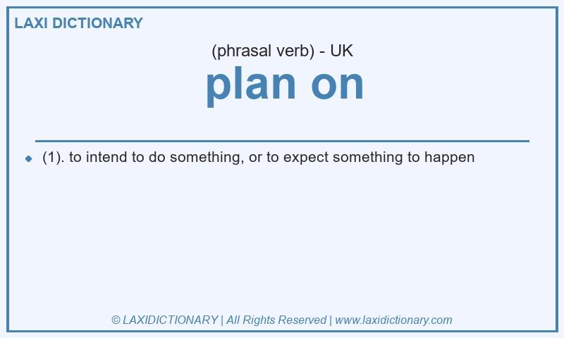 Definition plan on in British English