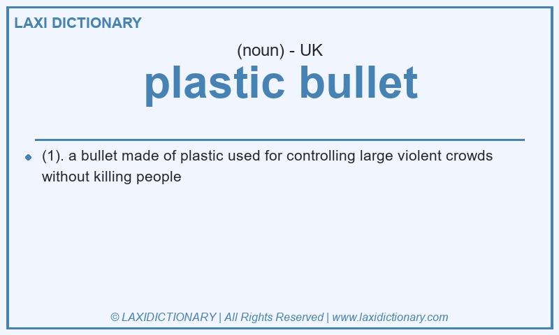 Definition plastic bullet in British English