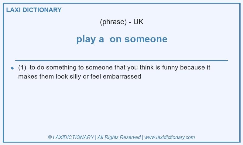 Definition play a  on someone in British English