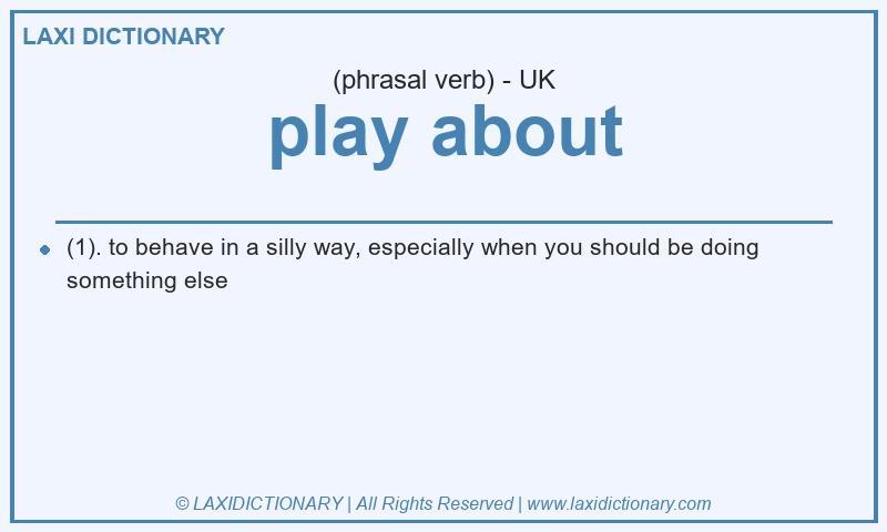 Definition play about in British English