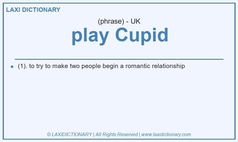 Definition play Cupid in British English