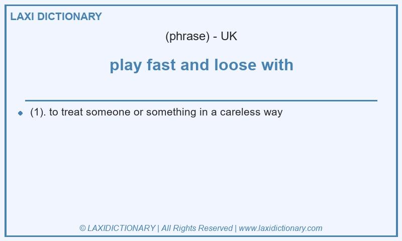 Definition play fast and loose with in British English