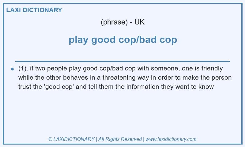 Definition play good cop/bad cop in British English