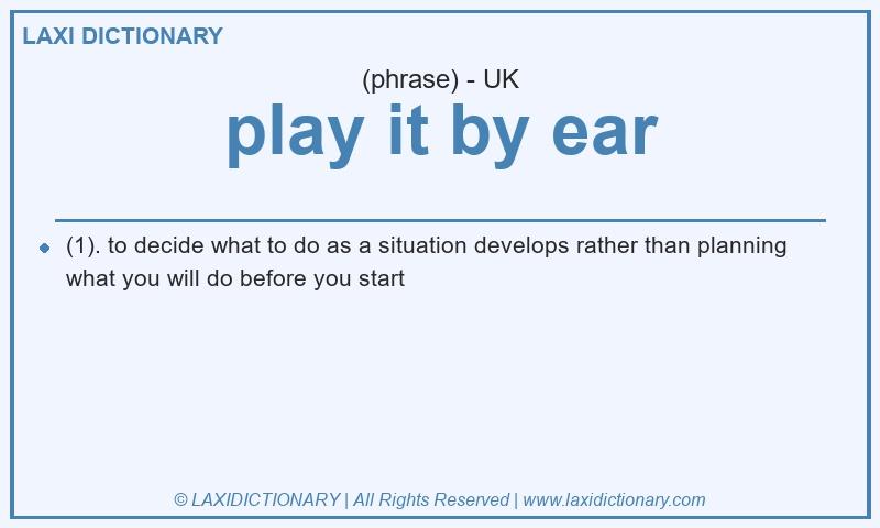 Definition play it by ear in British English