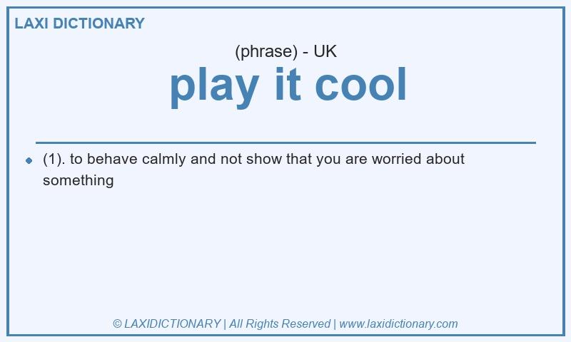 Definition play it cool in British English
