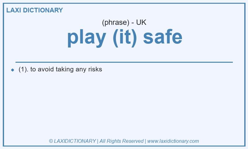 Definition play (it) safe in British English
