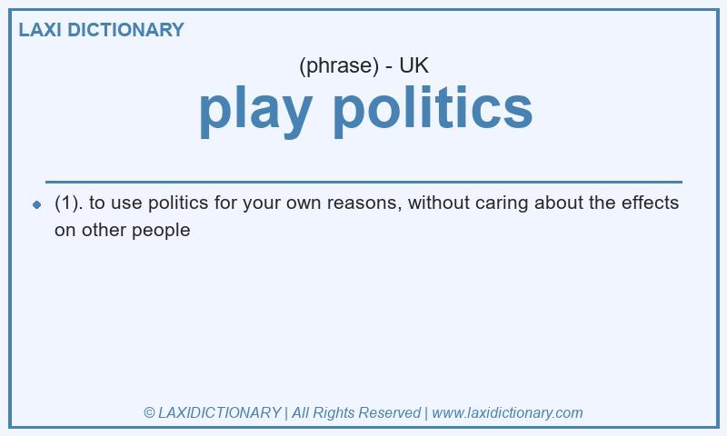 Definition play politics in British English