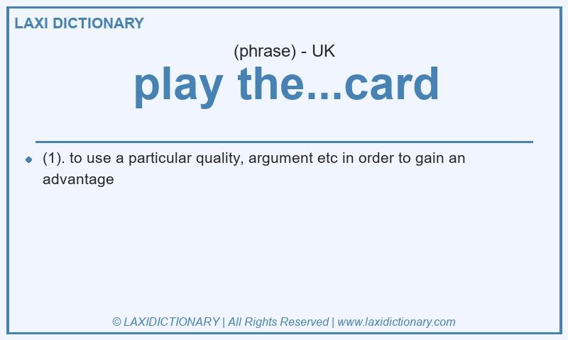 Definition play the...card in British English
