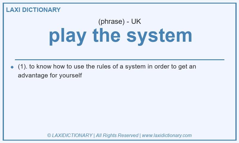 Definition play the system in British English