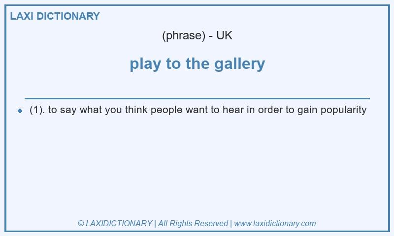 Definition play to the gallery in British English