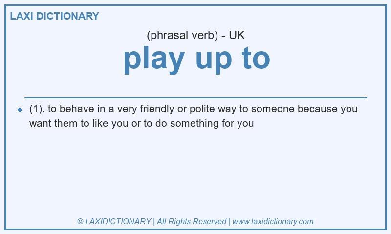 Definition play up to in British English