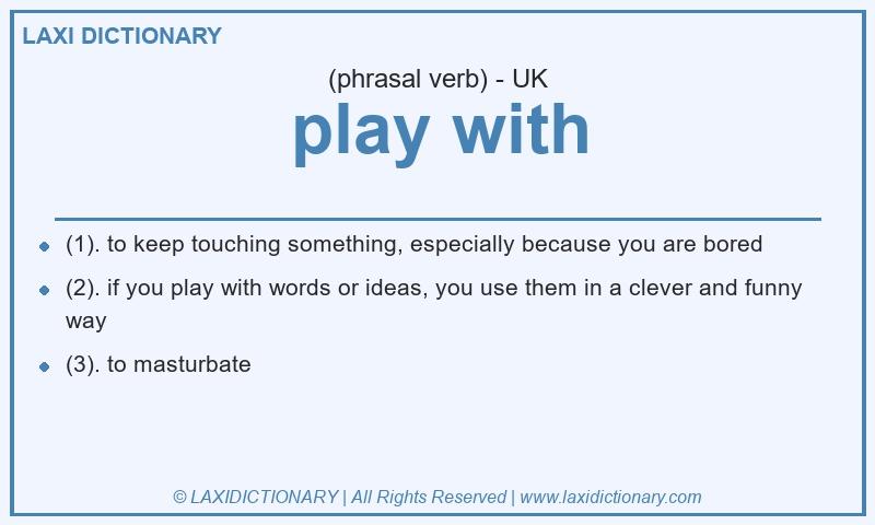 Definition play with in British English