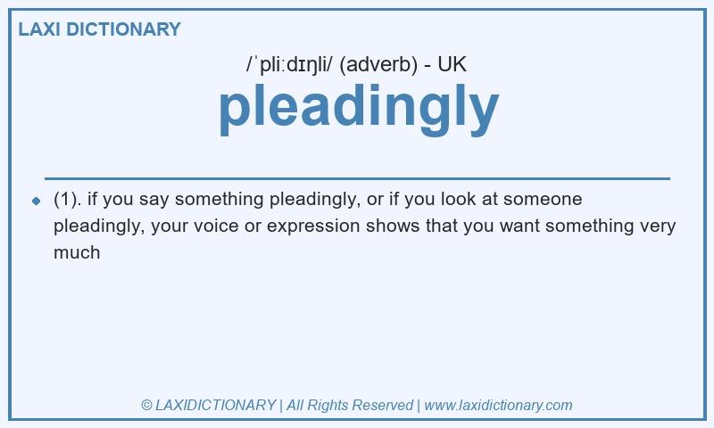 Definition pleadingly in British English