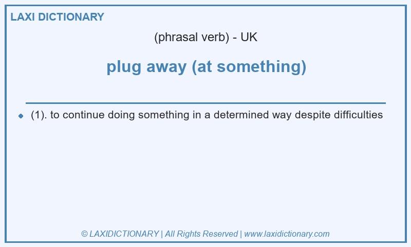Definition plug away (at something) in British English