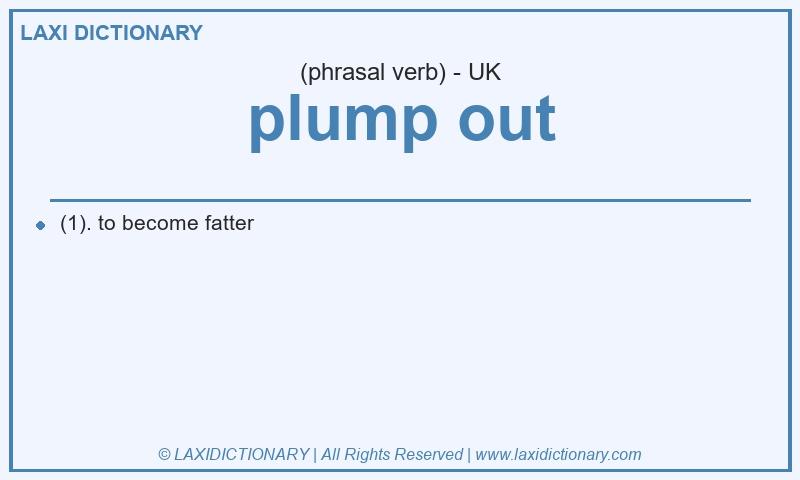 Definition plump out in British English