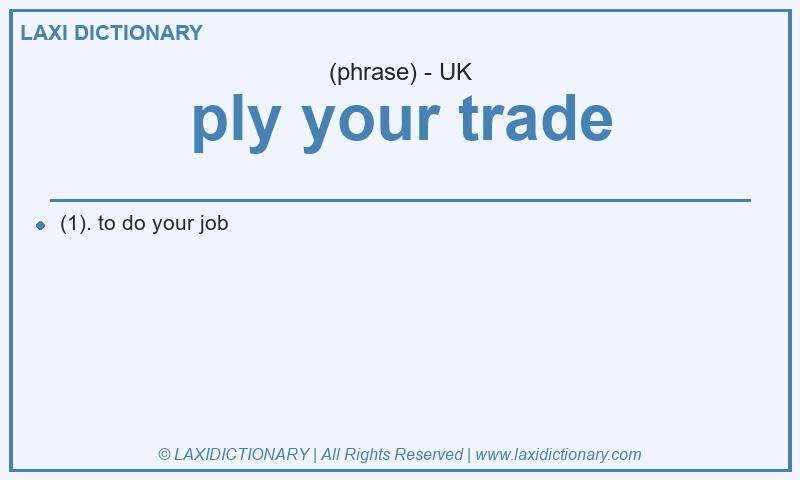 Definition ply your trade in British English