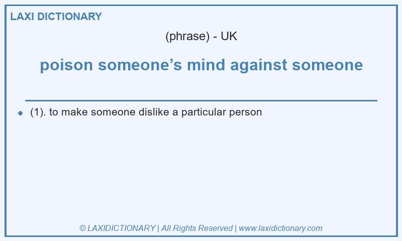 Definition poison someone’s mind against someone in British English