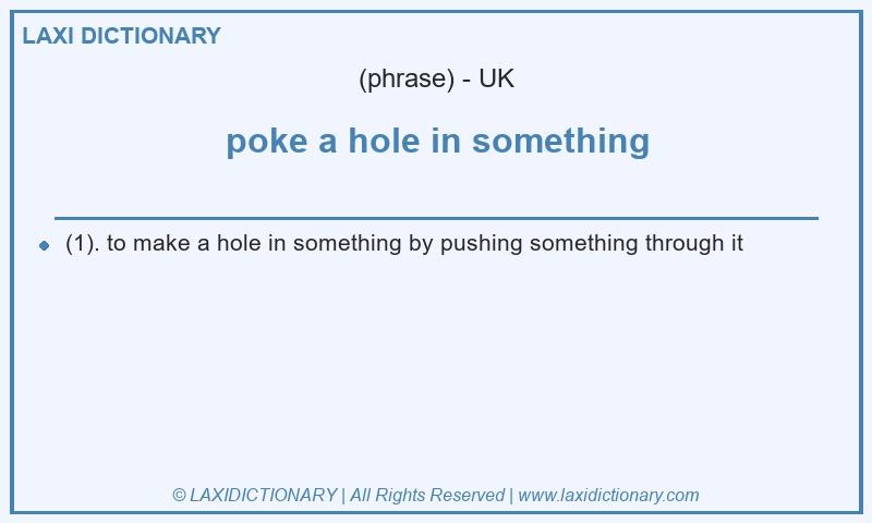 Definition poke a hole in something in British English